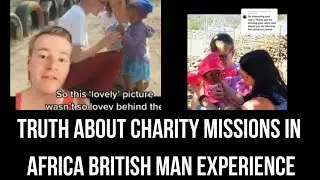 British Man Exposes The Truth Behind Charity Mission Trips in Africa