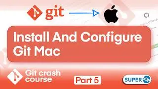 Git Crash Course - Part 4: Git Setup on Mac: Install and Configure Git Easily