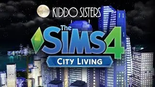 Let's Play Sims 4 the Kiddo Sisters City Life (Playing the Tips)