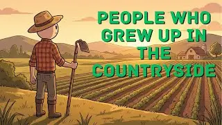 The Psychology of People Who Grew Up in the Countryside