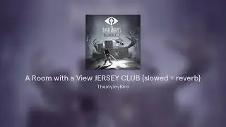 A Room with a View JERSEY CLUB {slowed + reverb}