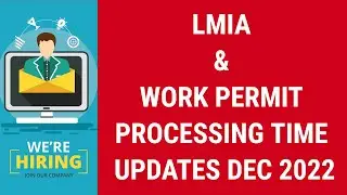 LMIA & WORK PERMIT PROCESSING TIME UPDATES   DEC 2022