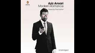 Modern Romance by Aziz Ansari | Full Audiobook