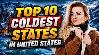 TOP 10 COLDEST STATES IN AMERICA | COLDEST CITIEST IN USA | COLDEST PLACES IN UNITED STATES