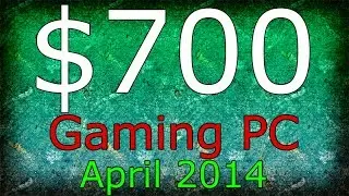 $700 Gaming PC - April 2014