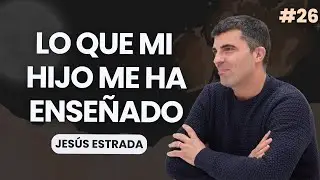 EP26 - Vivir las Altas Capacidades desde la Paternidad | Jesús Estrada