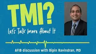 AFIB discussion with Bipin Ravindran, MD - TMI Podcast