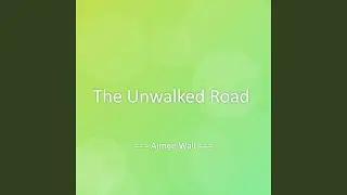 The Unwalked Road