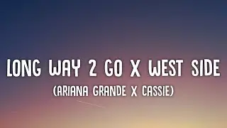 Ariana Grande x Cassie - Long Way 2 To Go x West Side Lyrics