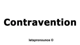 How to Pronounce Contravention