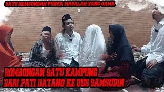 GUS SAMSUDIN KEDATANGAN ROMBONGAN DARI PATI JAWA TENGAH #gussamsudinterbaru