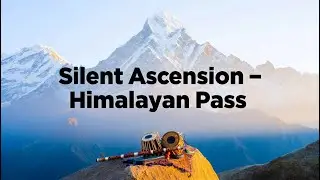 Silent Ascension &ndash; Himalayan Pass | Bansuri, Soft Tabla