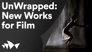 UnWrapped: New Works for Film (Premiere) | Digital Season