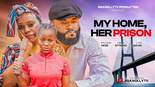 MY HOME, HER PRISON - DAN DAVID, IFEOMA NEBE, NIMA EFFIONG, 2025 LATEST NIGERIAN MOVIE