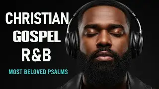 1 Hour of Psalms in Soulful R&B | Modern Christian Music for Prayer & Study