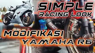 REVIEW MODIFIKASI YAMAHA R6 - SIMPLE RACING LOOK - TIPS MODIFIKASI DAN SOLUSINYA !