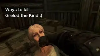 Ways to kill Grelod the Kind