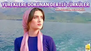 Yüreklere Dokunan Dertli TÜRKÜLER - Medet Sevdiğim - Kalk Gidelim - Deli Gönül