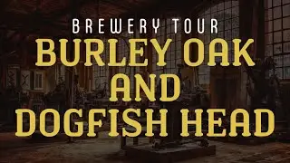 Burley Oak and Dogfish Head Brewery Tour