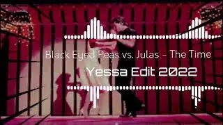 The Black Eyed Peas vs. Julas -The Time (Yessa Edit 2022)
