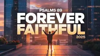 Singing Psalms 89 God is Faithful &ndash; Worship Song of God&rsquo;s Covenant Love