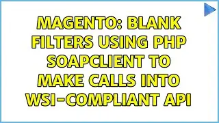 Magento: Blank Filters Using PHP SoapClient to Make Calls into WSI-Compliant API