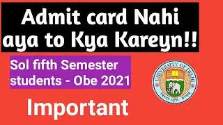 Important- Sol fifth Semester obe Exam- Admit Card not showing in your dashboard