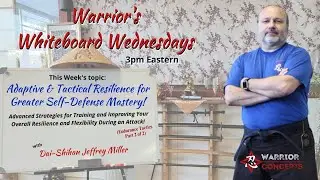 Adaptive & Tactical Resilience in Self-Defense | Warrior's Whiteboard Wed