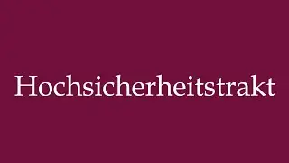 How to Pronounce ''Hochsicherheitstrakt'' (High security wing) Correctly in German