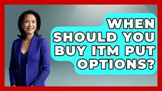 When Should You Buy ITM Put Options? - Stock and Options Playbook