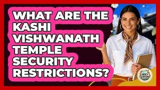 What Are The Kashi Vishwanath Temple Security Restrictions? - Holy Landmarks