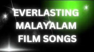 EVERLASTING MALAYALAM FILM SONGS