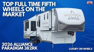 Top Full Time Fifth Wheel On The Market | 2026 Alliance Paradigm 382RK | RV Walkthrough