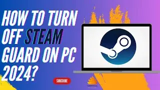 How to Turn off Steam Guard on PC 2024?
