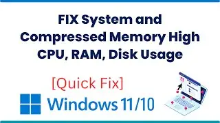 FIX System and Compressed Memory High CPU, RAM, Disk Usage on Windows 11