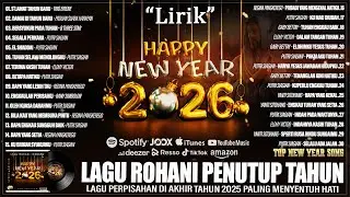 30 LAGU ROHANI SPESIAL PENUTUP TAHUN 2025 MENYENTUH HATI - PUJIAN MENYAMBUT TAHUN BARU 2026 (LIRIK)