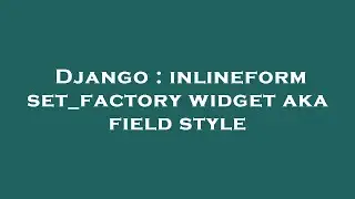 Django : inlineformset_factory widget aka field style