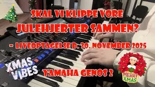 Skal vi klippe vore julehjerter - Yamaha Genos 2 - Liveoptagelse