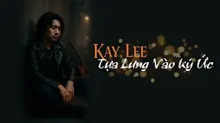 Tựa Lưng V&agrave;o K&yacute; Ức &ndash; CYVIOR | KAY LEE Vocal | Official Lyric Video | Slow Rock Ballad