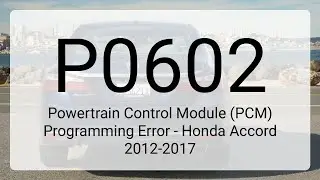 DTC P0602: Powertrain Control Module (PCM) Programming Error - Honda Accord 2012-2017