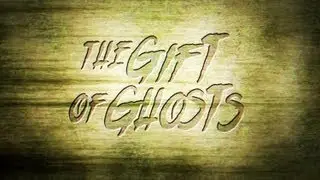 The Gift Of Ghosts - 