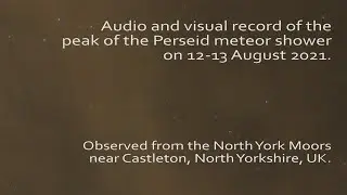 Peak of the Perseid meteor shower 12 to 13 August 2021 - an audio and visual record