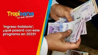 &lsquo;Ingreso Solidario&rsquo;, &iquest;qu&eacute; pasar&aacute; con este programa en 2023?