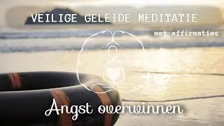 Krachtige geleide meditatie: angst overwinnen