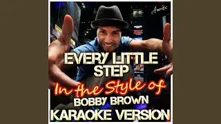 Every Little Step (In the Style of Bobby Brown) (Karaoke Version)