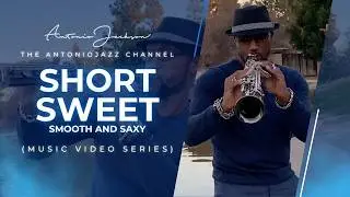 60 MIN OF SHORT & SWEET - SMOOTH AND SAXY | 25 Music Videos | Featuring Antonio Jackson