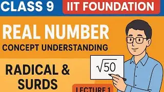 Class 9 Real Numbers | Radical & Surds Explained | IIT Foundation Lecture 1 #Maths