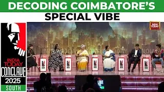 Panelists Decode Coimbatore's Welcoming & Progressive Vibe | India Today Conclave South