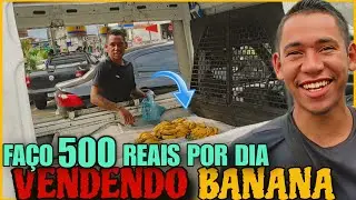 FAÇO 500 REAIS VENDENDO BANANA NA RUA
