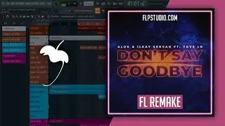 ALOK & Ilkay Sencan (feat. Tove Lo) - Don't Say Goodbye Fl Studio Remake